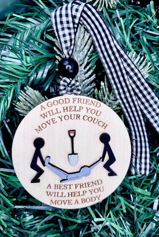 A Best Friend Will Help You Move a Body Ornament